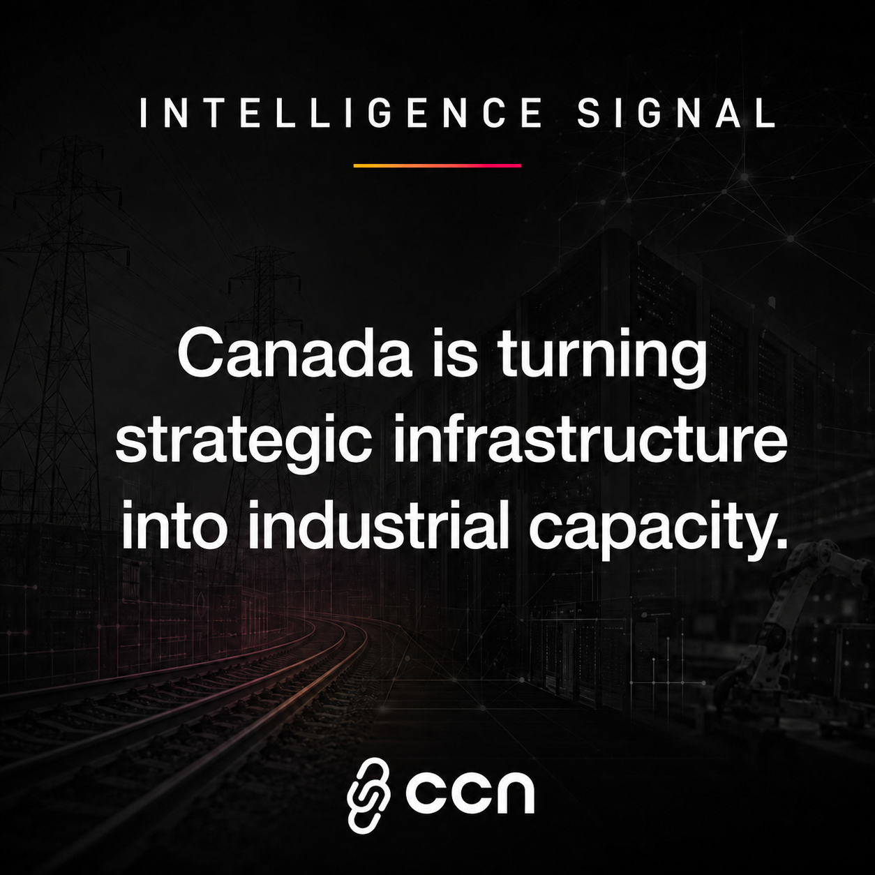 Canada Is Turning Infrastructure Into Industrial Capacity